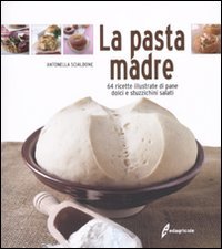 La pasta madre. 64 ricette illustrate di pane, dolci e stuzzichini salati La pasta madre. 64 ricette illustrate di pane, dolci e stuzzichini salati von Edagricole