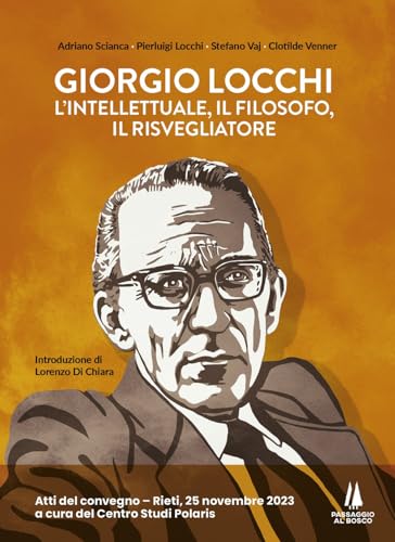 Giorgio Locchi: l'intellettuale, il filosofo, il risvegliatore. Atti del convegno (Rieti, 25 novembre 2023) (Bastian contrari) von Passaggio al Bosco