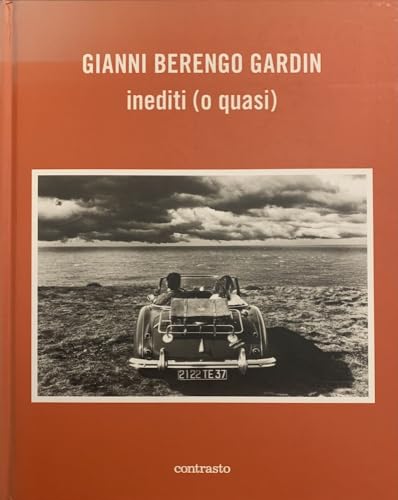 Gianni Berengo Gardin. Inediti (o quasi). Ediz. illustrata