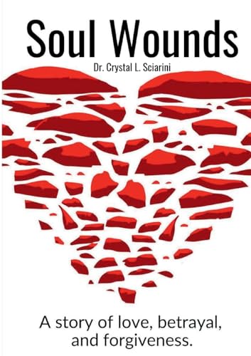 Soul Wounds: A story of love, betrayal, and forgiveness. von Lulu.com