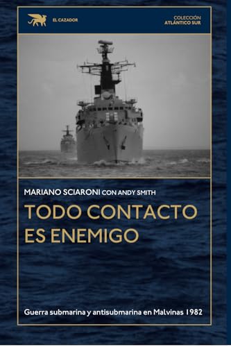 Todo contacto es enemigo: Guerra submarina y antisubmarina en Malvinas 1982