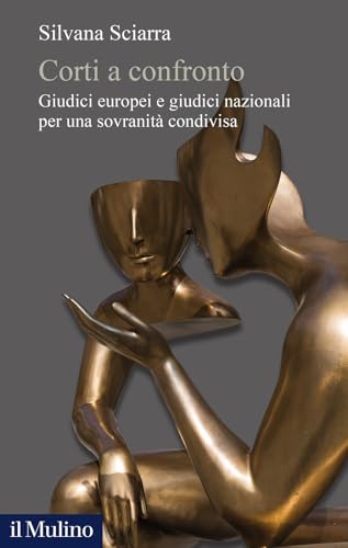 Corti a confronto. Giudici europei e giudici nazionali per una sovranità condivisa (Alberico Gentili Lectures) von Il Mulino