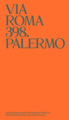 Via Roma 398 Palermo: Including Documents Relating to the Death of Raymond Roussel by Leonardo Sciascia Via Roma 398 Palermo: Including Documents Relating to the Death of Raymond Roussel by Leonardo Sciascia