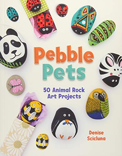 Pebble Pets: 50 Animal Rock Art Projects