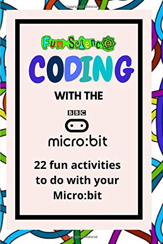 Coding with the BBC Micro:bit.: 22 fun projects to code including games, lights and animations.