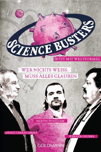 Wer nichts weiß, muss alles glauben: Science Busters von Goldmann