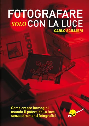 Fotografare solo con la luce. Come creare immagini usando il potere della luce senza strumenti fotografici. Ediz. illustrata Fotografare solo con la luce. Come creare immagini usando il potere della luce senza strumenti fotografici. Ediz. illustrata von Ikon