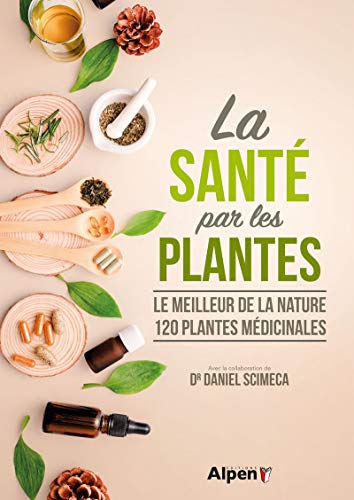 La santé par les plantes : Le meilleur de la nature, 120 plantes médicinales von ALPEN