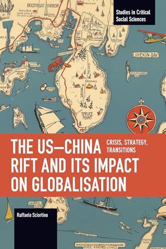 The US–China Rift and Its Impact on Globalisation: Crisis, Strategy, Transitions (Studies in Critical Social Sciences) von Haymarket Books