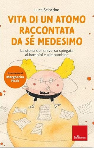 Vita di un atomo raccontata da se medesimo. La storia dell'universo spiegata ai bambini. Nuova ediz. (Narrativa) von Erickson