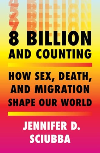 8 Billion and Counting: How Sex, Death, and Migration Shape Our World von Norton & Company