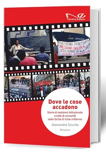 Dove le cose accadono. Storie di razzismo istituzionale e lotte di comunità nella Sicilia di inizio millennio (Narrativa) von Navarra Editore