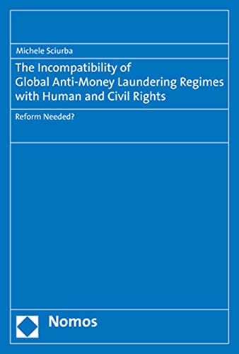 The Incompatibility of Global Anti-Money Laundering Regimes with Human and Civil Rights: Reform Needed? von Nomos