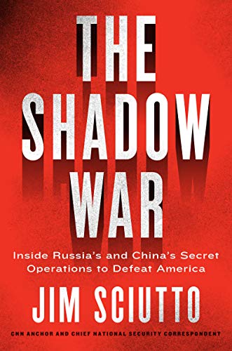 The Shadow War: Inside Russia's and China's Secret Operations to Defeat America The Shadow War: Inside Russia's and China's Secret Operations to Defeat America