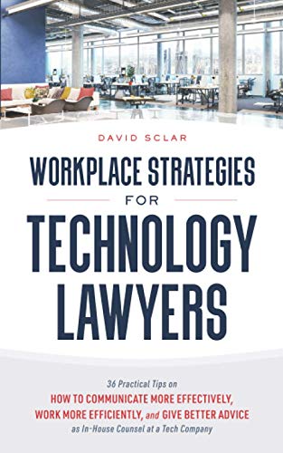 Workplace Strategies for Technology Lawyers: 36 Practical Tips on How to Communicate More Effectively, Work More Efficiently, and Give Better Advice as In-House Counsel at a Tech Company von Independently published