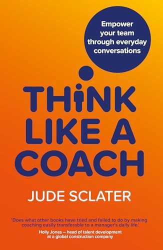 Think Like a Coach: Empower your team through everyday conversations
