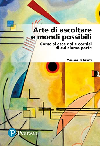 Arte di ascoltare e mondi possibili. Come si esce dalle cornici di cui siamo parte (Lettere) von Pearson