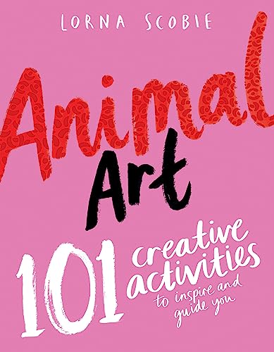 Animals: 101 Drawing Exercises (Make Art with Lorna Scobie) von Hardie Grant London Ltd.