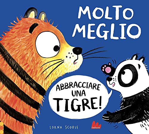 Molto meglio abbracciare una tigre! Ediz. a colori (Illustrati)