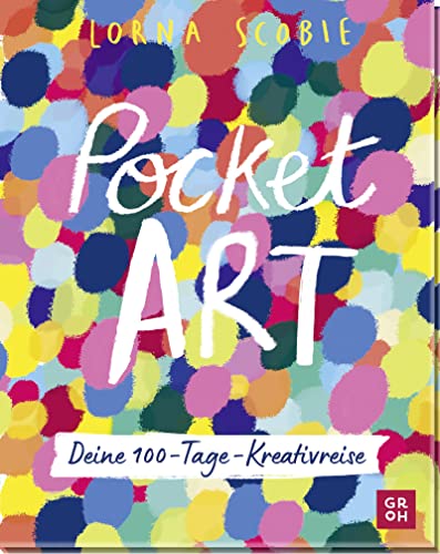 Pocket Art: Deine 100-Tage Kreativreise | Weitermalbuch für mehr Kreativität, Fantasie und Flow in deinem Leben | mit extradickem Skizzen-Papier und reißfestem Schutzumschlag von Groh