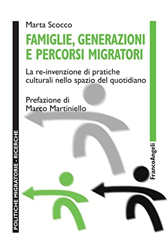 Famiglie, generazioni e percorsi migratori. La re-invenzione di pratiche culturali nello spazio del quotidiano (Politiche migratorie) von Franco Angeli