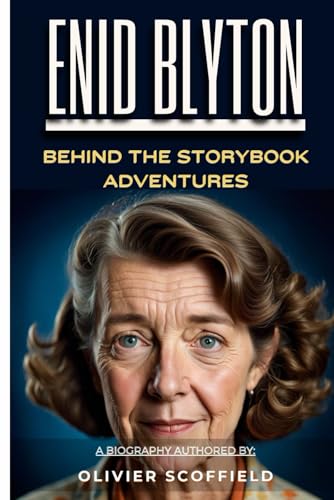 Enid Blyton: Behind The Storybook Adventures (A Biography)