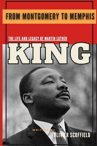From Montgomery To Memphis: The Life And Legacy Of Martin Luther King Jr (Including his well known Speeches and Oratories) von Independently published