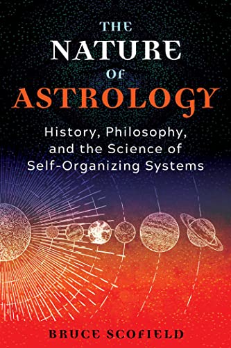 The Nature of Astrology: History, Philosophy, and the Science of Self-Organizing Systems