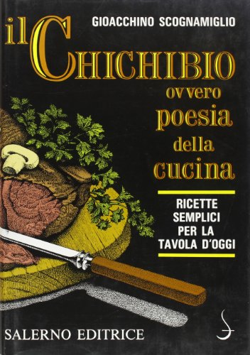 Il chichibio, ovvero Poesia della cucina. Ricette semplici per la tavola d'oggi Il chichibio, ovvero Poesia della cucina. Ricette semplici per la tavola d'oggi von Salerno