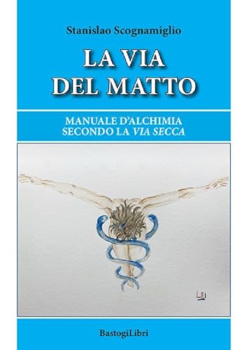 La via del matto. Manuale d'alchimia secondo la via secca (Studi esoterici) von BastogiLibri