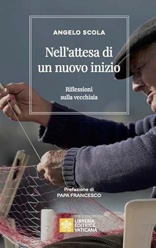 Nell'attesa di un nuovo inizio. Riflessioni sulla vecchiaia (Ispirazioni) von Libreria Editrice Vaticana