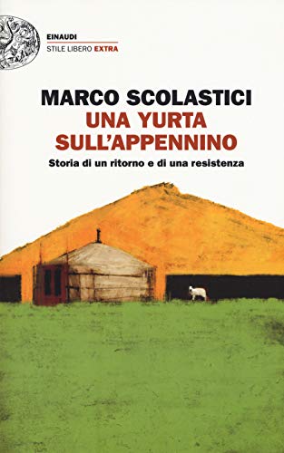Una yurta sull'Appennino. Storia di un ritorno e di una resistenza (Einaudi. Stile libero extra) von Einaudi