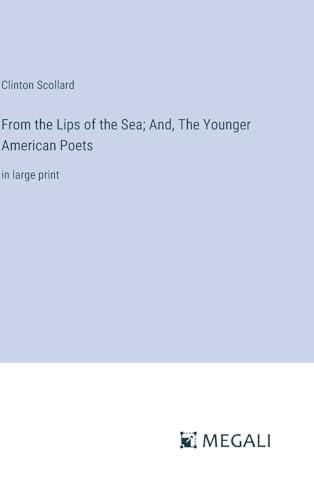From the Lips of the Sea; And, The Younger American Poets: in large print von Megali Verlag