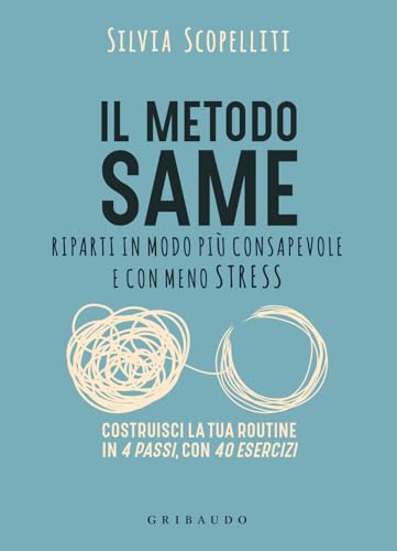 Il metodo S.A.M.E. Riparti in modo più consapevole e con meno stress (Straordinariamente) von Gribaudo