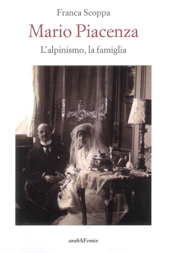 Mario Piacenza. L'alpinismo, la famiglia von Araba Fenice