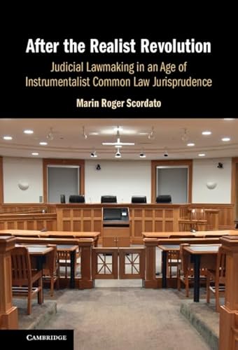 After the Realist Revolution: Judicial Lawmaking in an Age of Instrumentalist Common Law Jurisprudence After the Realist Revolution: Judicial Lawmaking in an Age of Instrumentalist Common Law Jurisprudence von Cambridge University Press
