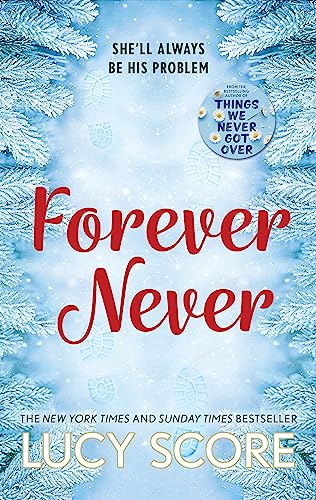 Forever Never: an unmissable and steamy romantic comedy from the author of Things We Never Got Over Forever Never: an unmissable and steamy romantic comedy from the author of Things We Never Got Over