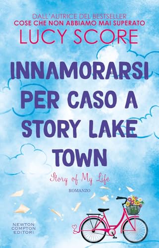 Innamorarsi per caso a Story Lake Town. Story of my life (Anagramma) von Newton Compton Editori