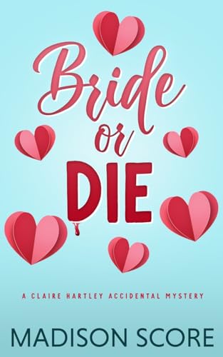Bride or Die (Claire Hartley Accidental Mystery, Band 1) von That's What She Said Publishing, Incorporated
