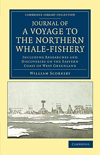 Journal Of A Voyage To The Northern Whale-Fishery: Including Researches and Discoveries on the Eastern Coast of West Greenland: Including Researches ... Library Collection - Travel and Exploration)