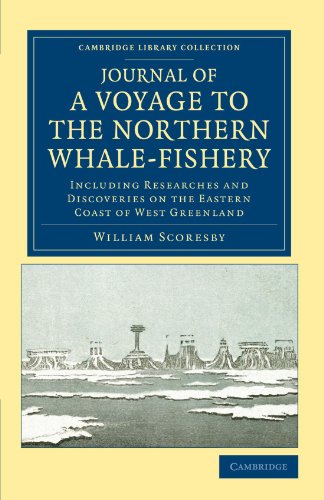 Journal Of A Voyage To The Northern Whale-Fishery: Including Researches and Discoveries on the Eastern Coast of West Greenland: Including Researches ... Library Collection - Travel and Exploration) von Cambridge University Press