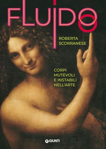 Fluido. Corpi mutevoli e instabili nell'arte (Cataloghi arte) von Giunti Editore