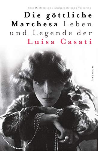 Die göttliche Marchesa: Leben und Legende der Marchesa Luisa Casati: Leben und Legende der Luisa Casati Die göttliche Marchesa: Leben und Legende der Marchesa Luisa Casati: Leben und Legende der Luisa Casati