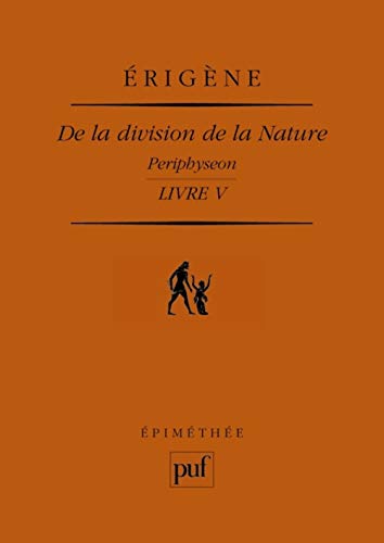 De la division de la Nature. Livre V: Periphyseon. Traduction et notes par Francis Bertin von PUF