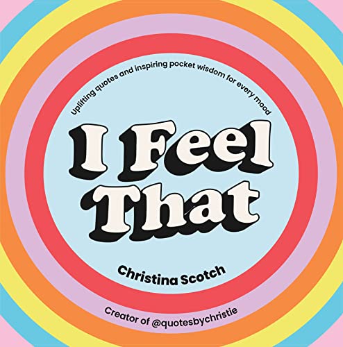 I Feel That: Uplifting Quotes and Inspiring Pocket Wisdom for Every Mood von Pop Press