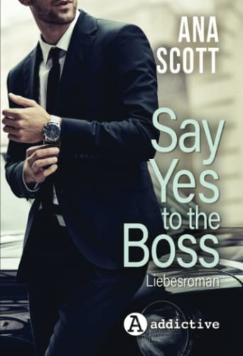 Say Yes To The Boss: Liebesroman von Addictive Publishing