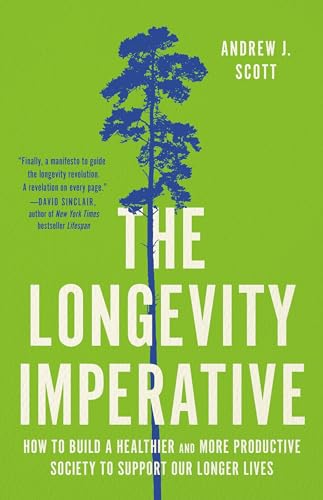 The Longevity Imperative: How to Build a Healthier and More Productive Society to Support Our Longer Lives von Basic Books