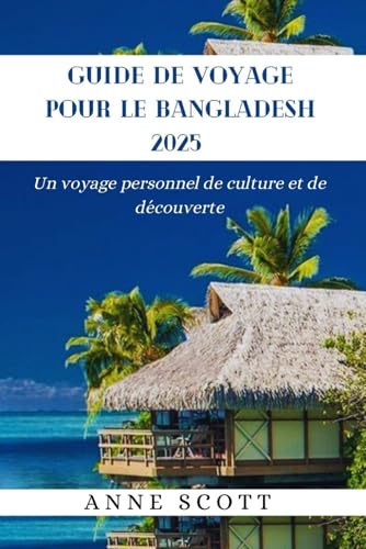 GUIDE DE VOYAGE POUR LE BANGLADESH 2025: Un voyage personnel de culture et de découverte von Independently published