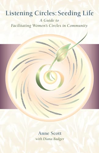 Listening Circles, Seeding Life: A Guide to Facilitating Women's Circles in Community von Nicasio Press