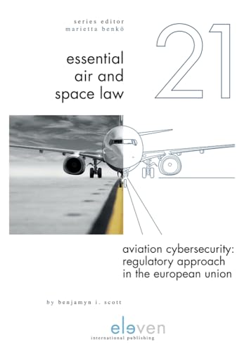 Aviation Cybersecurity: Regulatory Approach in the European Union (Essential Air and Space Law, 21, Band 21) von Eleven International Publishing
